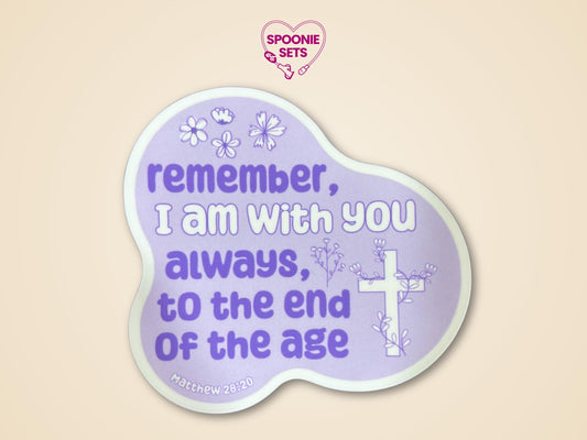 Purple floral Christian sticker with a cross and "Remember, I am with you always, to the end of the age" from Matthew 28:20.