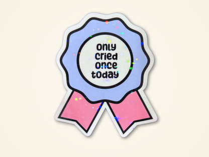 Funny Only Cried Once Today Sticker | Invisible Illness Humor Decal